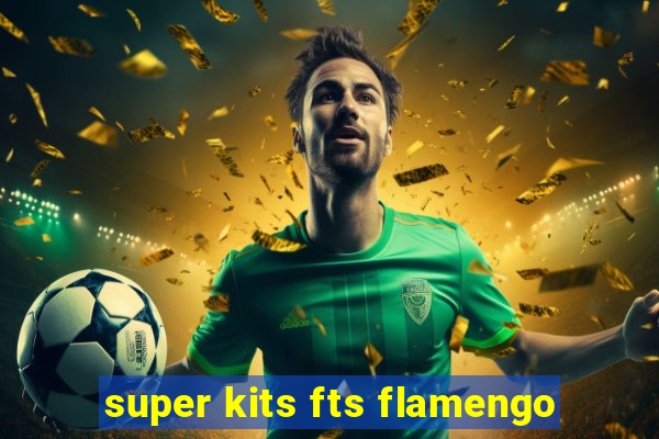 super kits fts flamengo